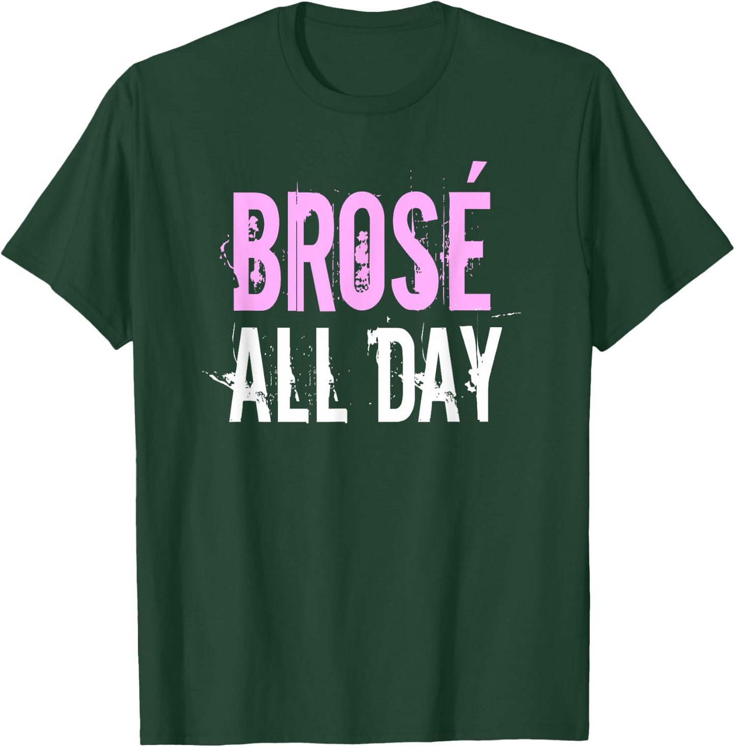 Brose All Day | Funny Bro Rose Wine Lover & Gift T-Shirt - T-Shirt | Forest