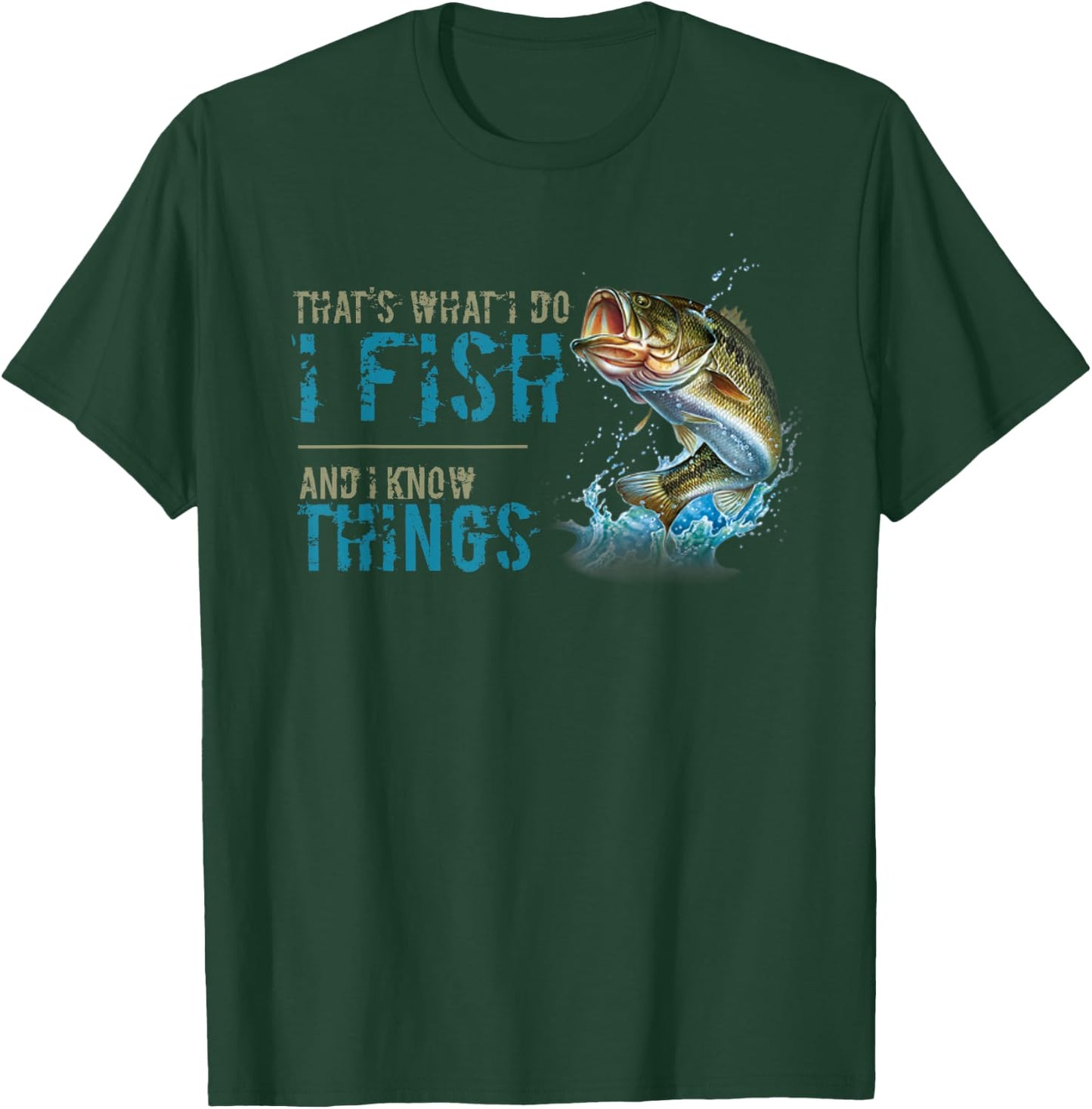 That's What I Do I Fish And I Know Things T-Shirt - T-Shirt | Forest