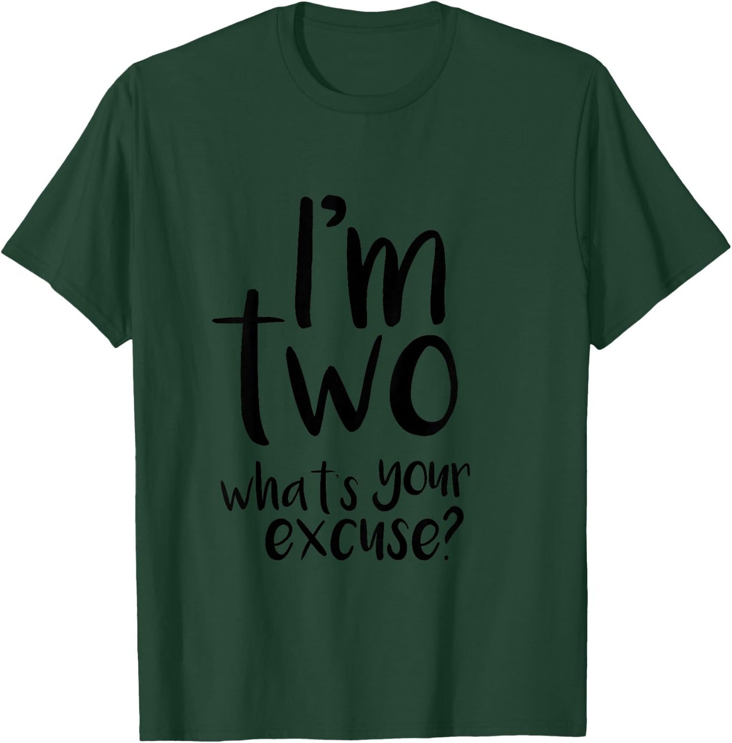 IM TWO WHATS YOUR EXCUSE? Toddler T-Shirt - T-Shirt | Forest