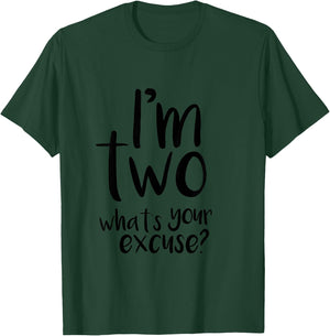 IM TWO WHATS YOUR EXCUSE? Toddler T-Shirt - T-Shirt | Forest
