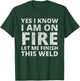 I Know i am on fire - Funny Welder Welding Gifts Men Small T-Shirt - T-Shirt | Forest