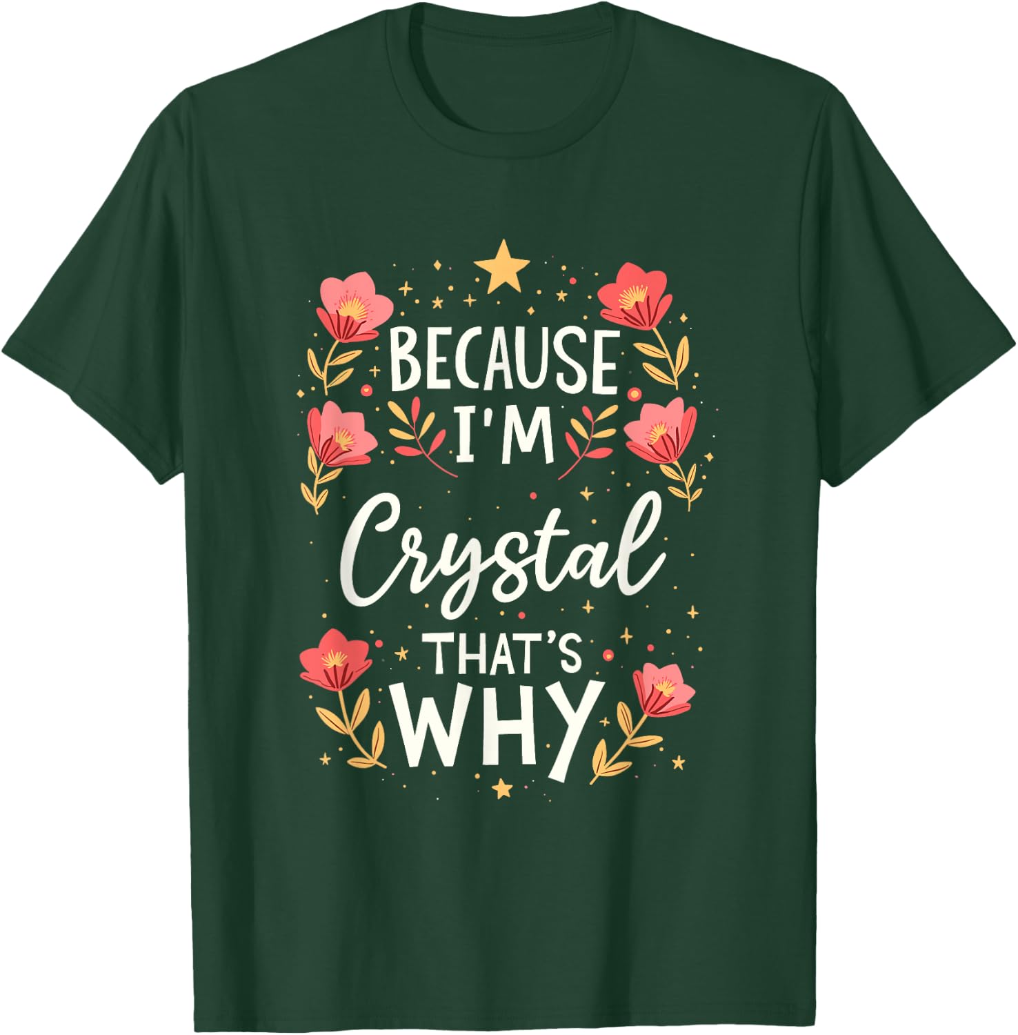 Women Because I'm Crystal That's Why Woman Name T-Shirt - T-Shirt | Forest
