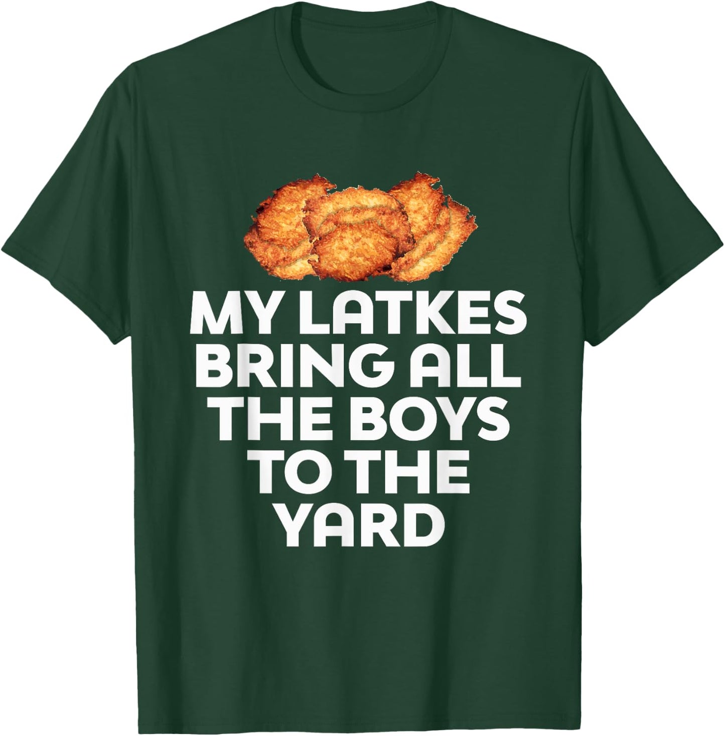 My Latkes Bring All The Boys To The Yard Funny T-Shirt - T-Shirt | Forest