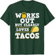 Works Out But Clearly Loves Tacos - Taco Fitness Funny Gift T-Shirt - T-Shirt | Forest