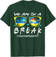 Funny We Are On A Break Teacher Off Duty Summer Vacation T-Shirt - T-Shirt | Forest