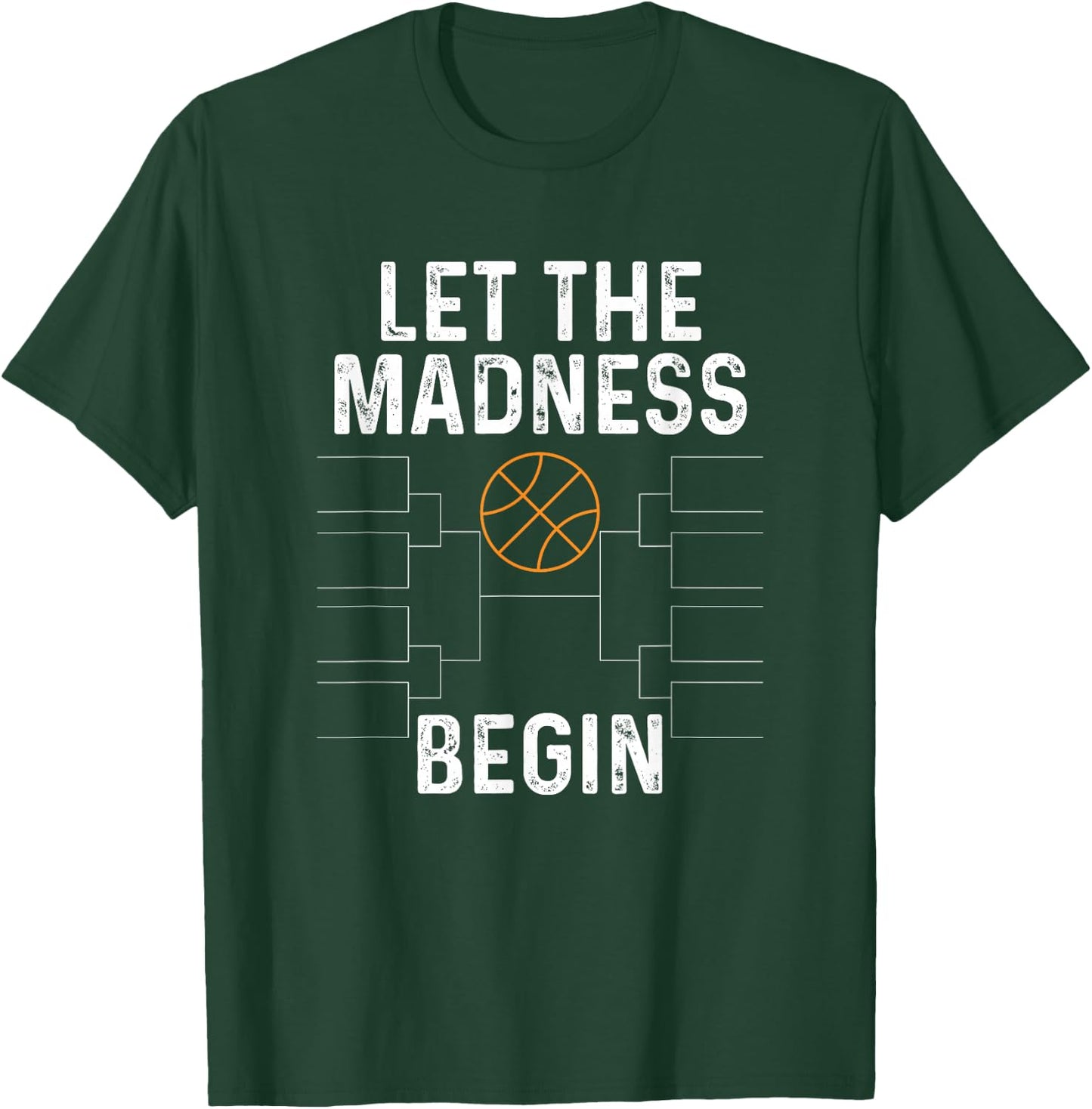 Basketball Bracket Shirt Let The Madness Begin Funny College T-Shirt - T-Shirt | Forest