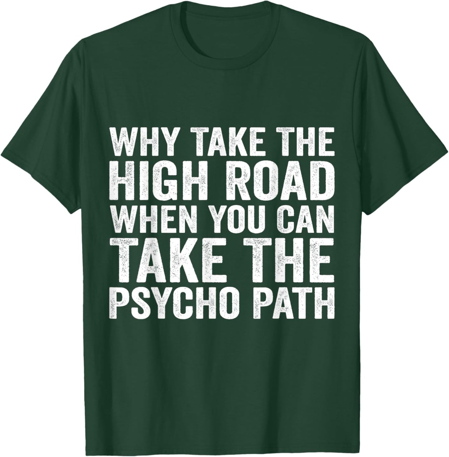 Why Take The High Road When You Can Take The Psycho Path T-Shirt - T-Shirt | Forest