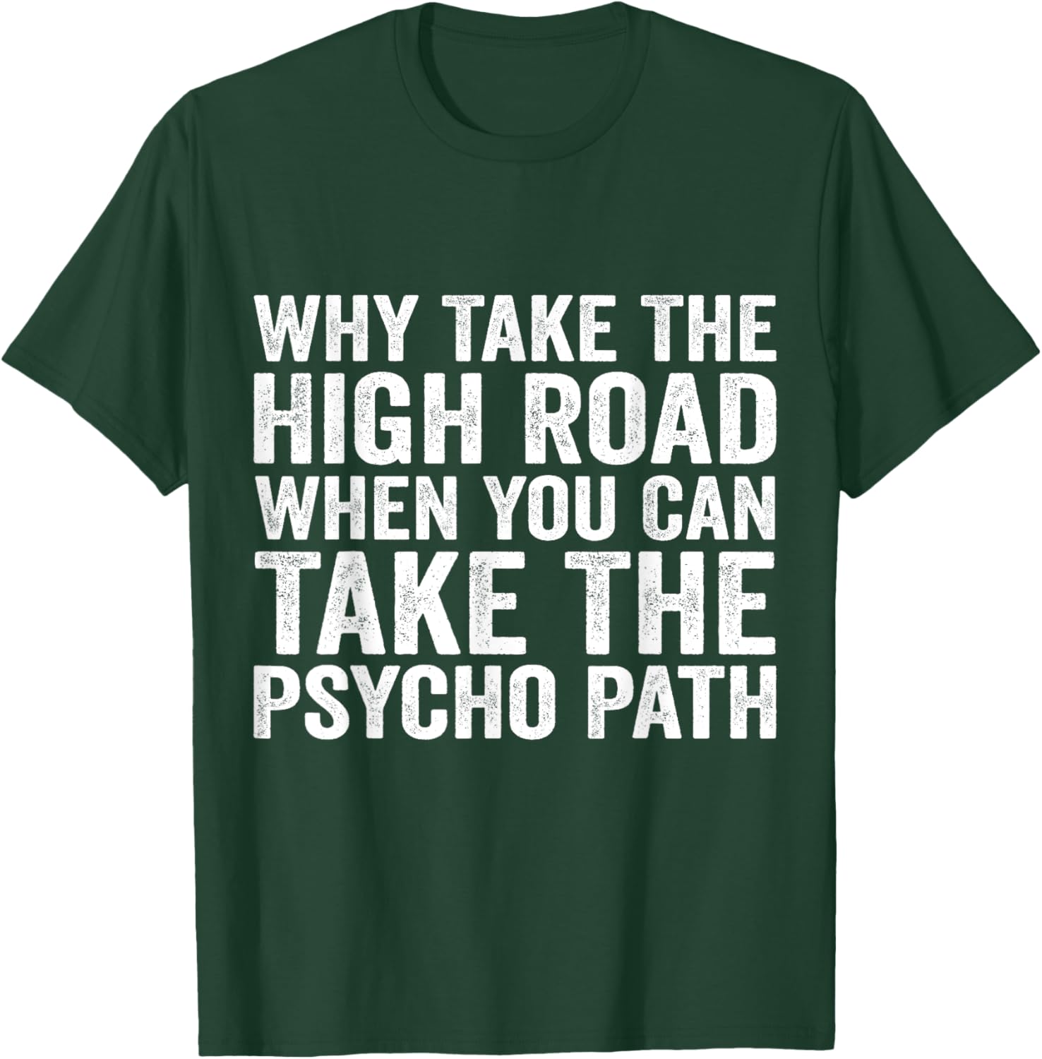 Why Take The High Road When You Can Take The Psycho Path T-Shirt - T-Shirt | Forest