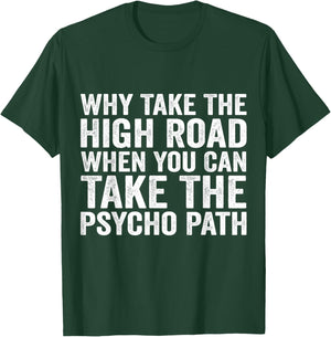 Why Take The High Road When You Can Take The Psycho Path T-Shirt - T-Shirt | Forest