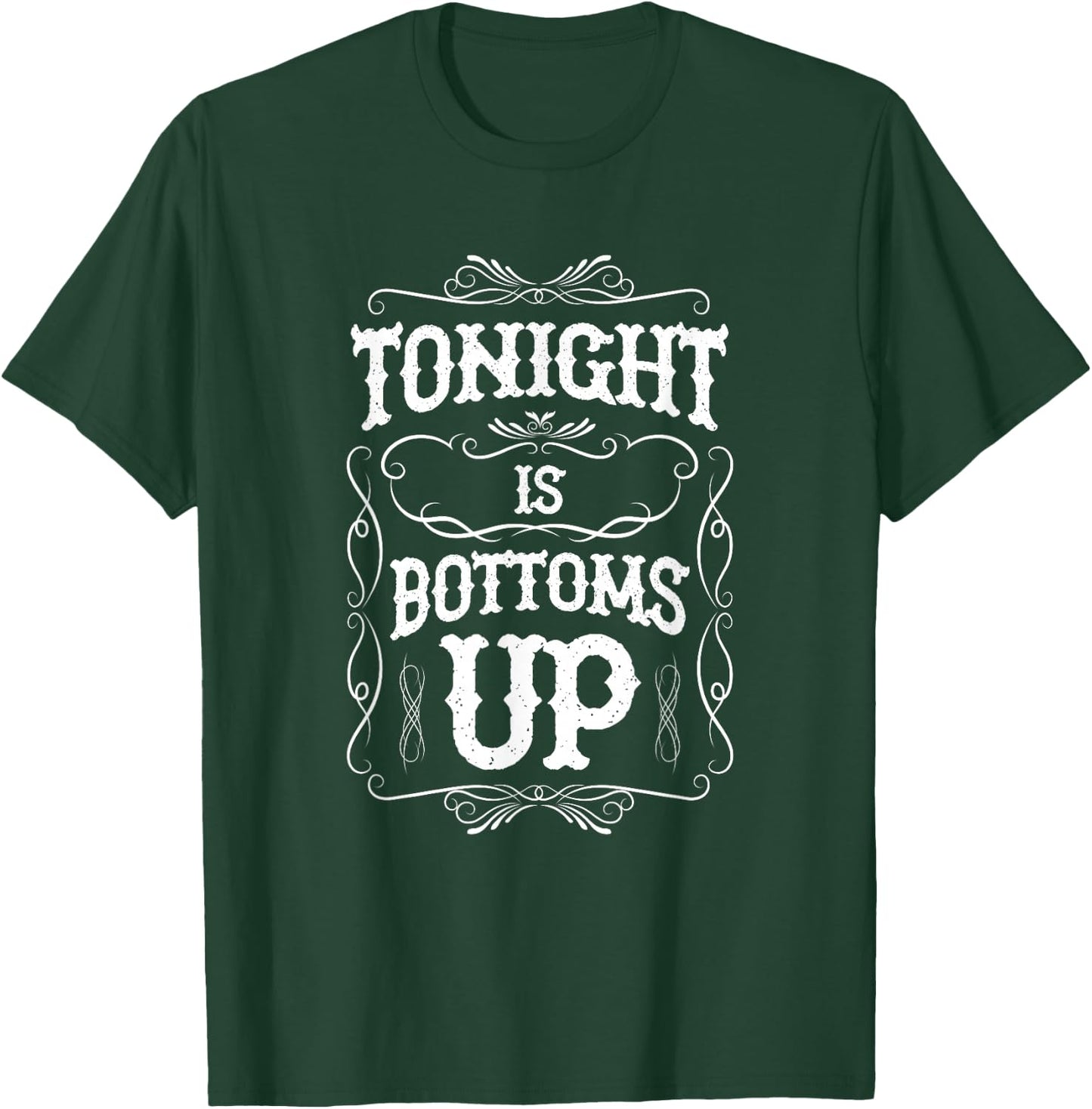 Tonight is Bottoms Up T-Shirt - T-Shirt | Forest