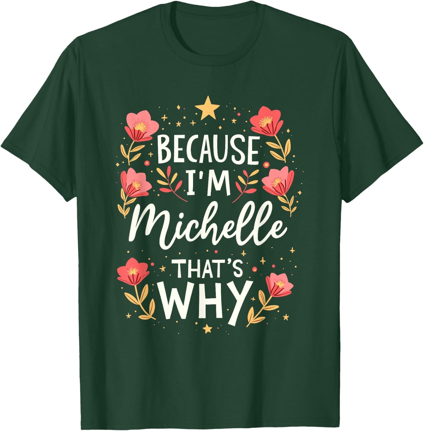 Women Because I'm Michelle That's Why Woman Name T-Shirt - T-Shirt | Forest