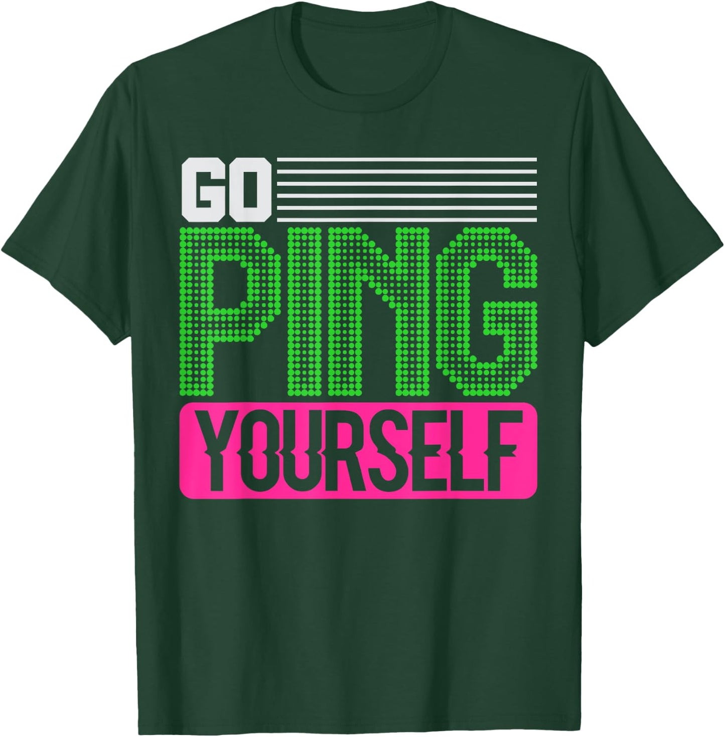 Network Engineer Go Ping Yourself T-Shirt - T-Shirt | Forest