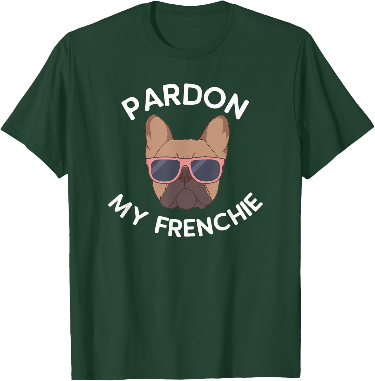Pardon My Frenchie French Bulldog T-Shirt - T-Shirt | Forest