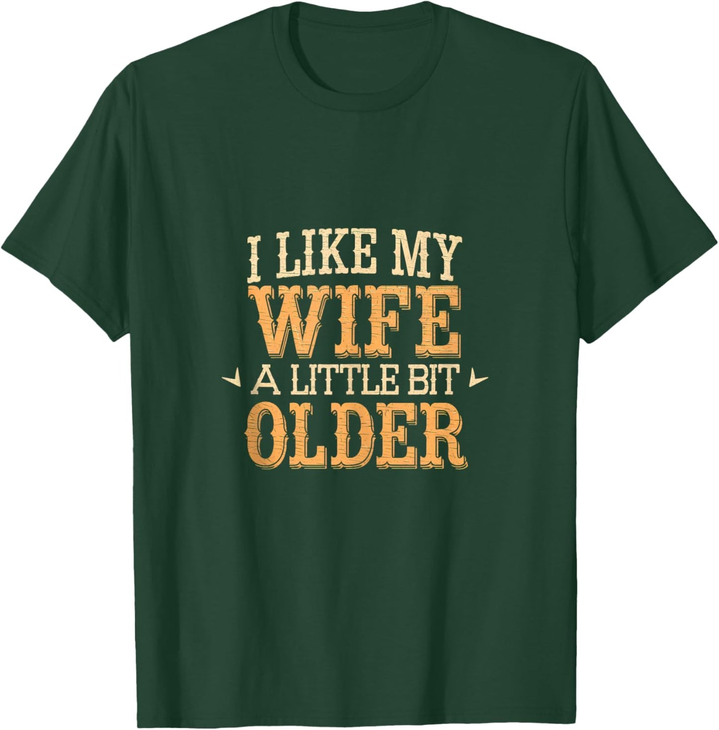 I Like My Wife A Little Bit Older Men Women Funny T-Shirt - T-Shirt | Forest