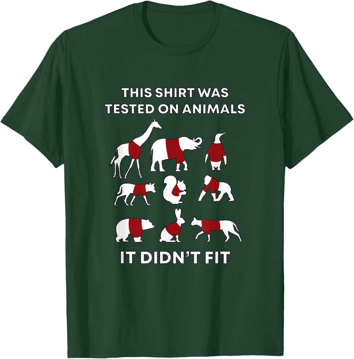 This Shirt Was Tested On Animals and It Didn't Fit Funny T-Shirt - T-Shirt | Forest