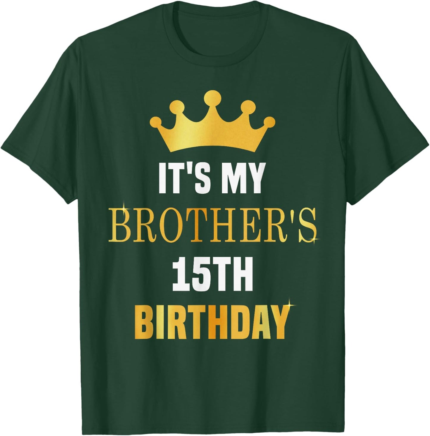 Its My Brother's 15th Birthday 15 Years Old Golden Bday T-Shirt - T-Shirt | Forest