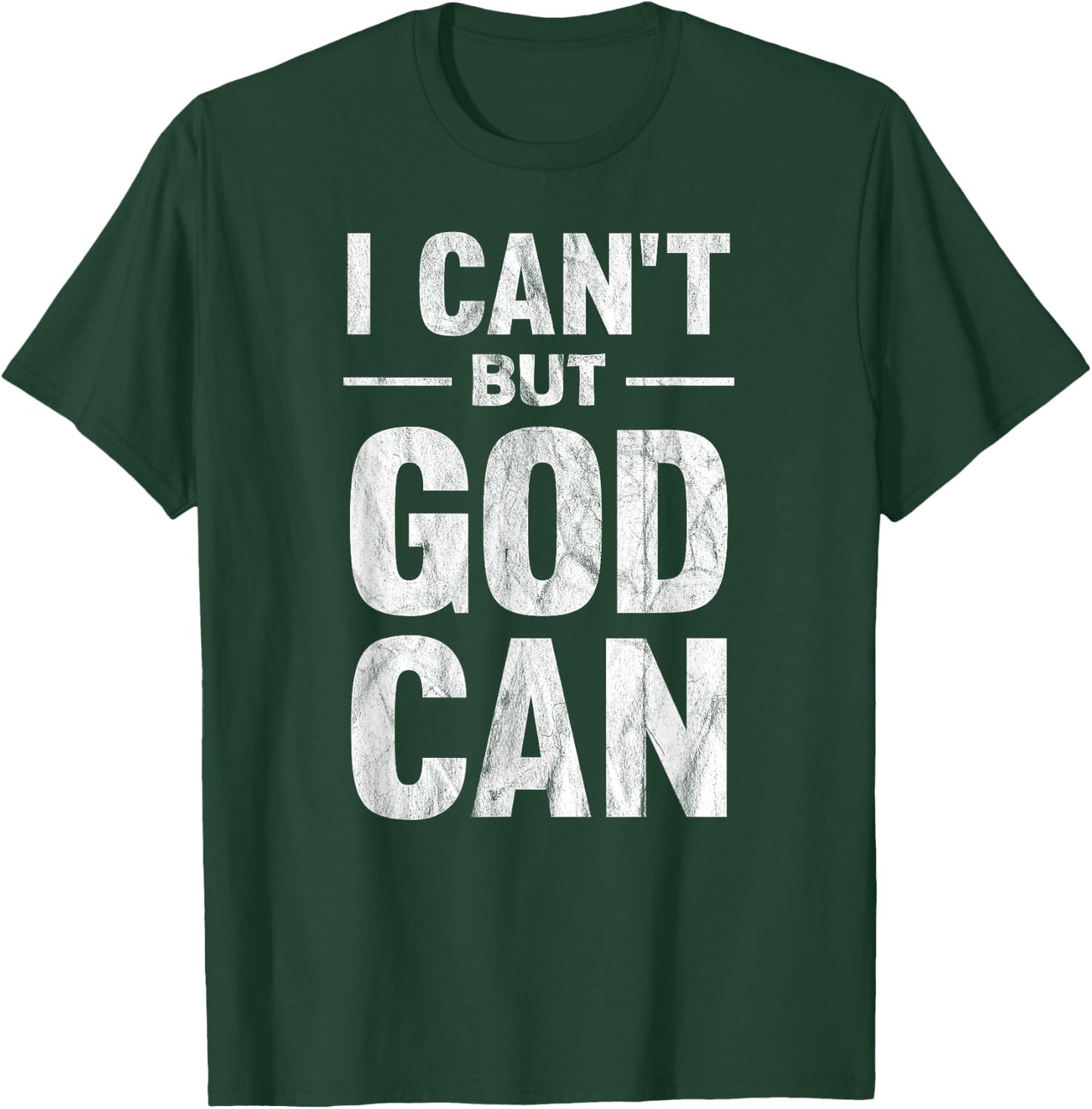 I Can't But God Can T-Shirt - T-Shirt | Forest