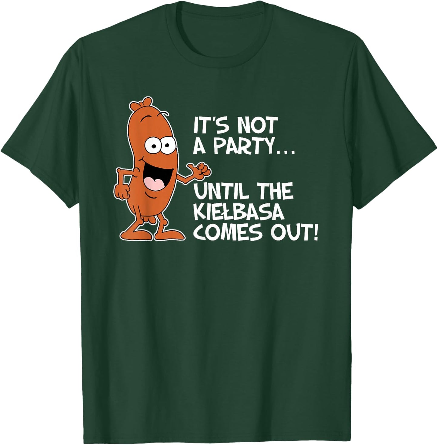 It's Not A Party Until The Kielbasa Comes Out Funny T-Shirt - T-Shirt | Forest