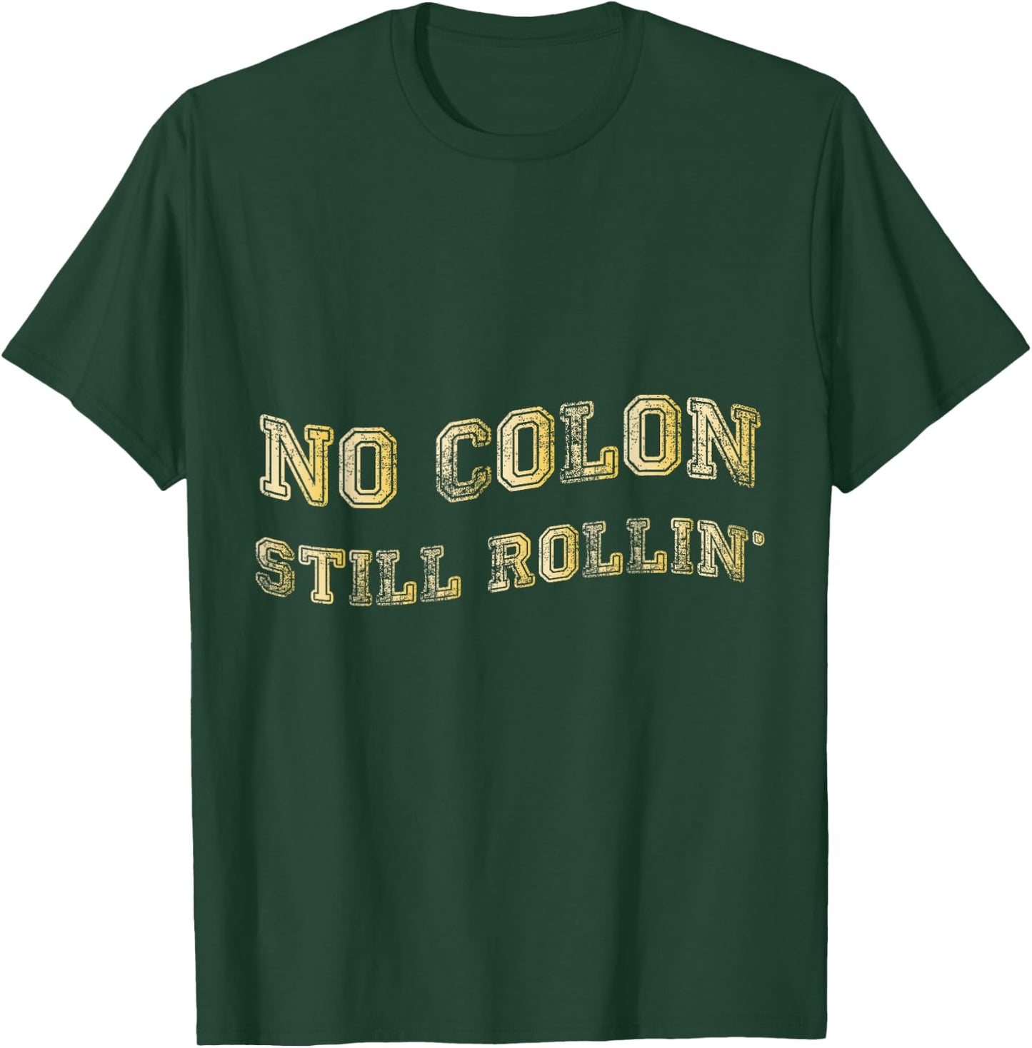 Colon Cancer No Colon Still Rollin T-Shirt - T-Shirt | Forest