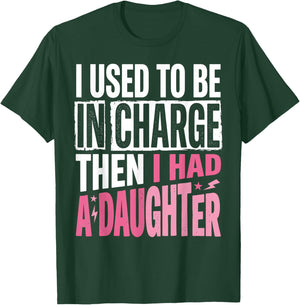 I Used to Be in Charge Then I Had A Daughter Father's Day T-Shirt - T-Shirt | Forest