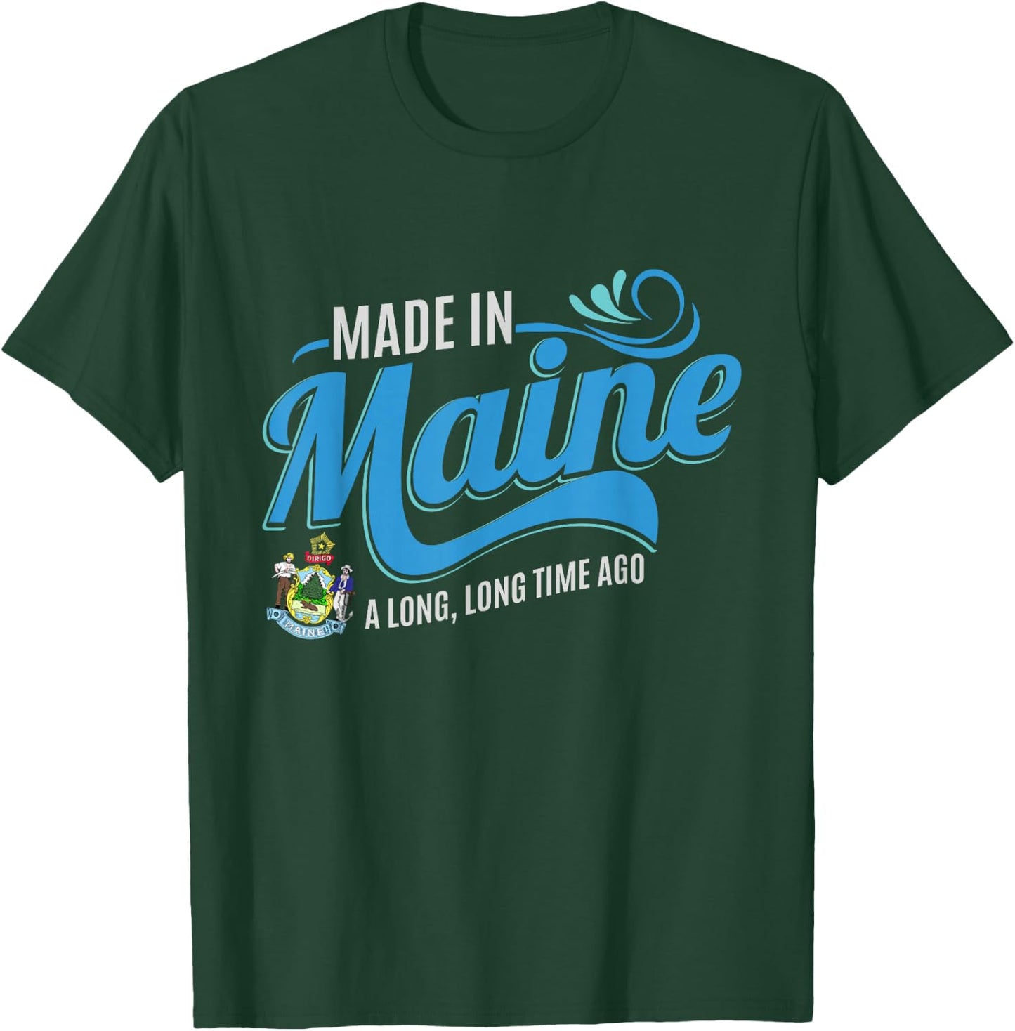 Made in Maine a long long time ago State Souvenir Gift T-Shirt - T-Shirt | Forest