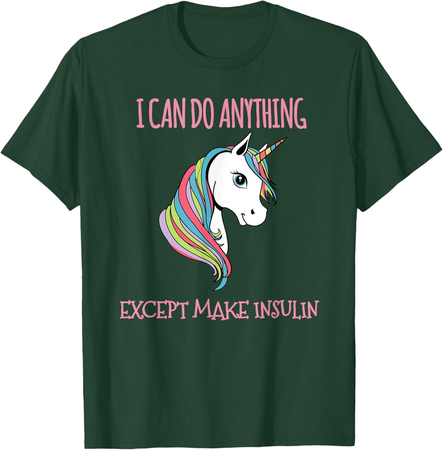 I Can Do Anything Except Make Insulin Cute Unicorn T-Shirt - T-Shirt | Forest