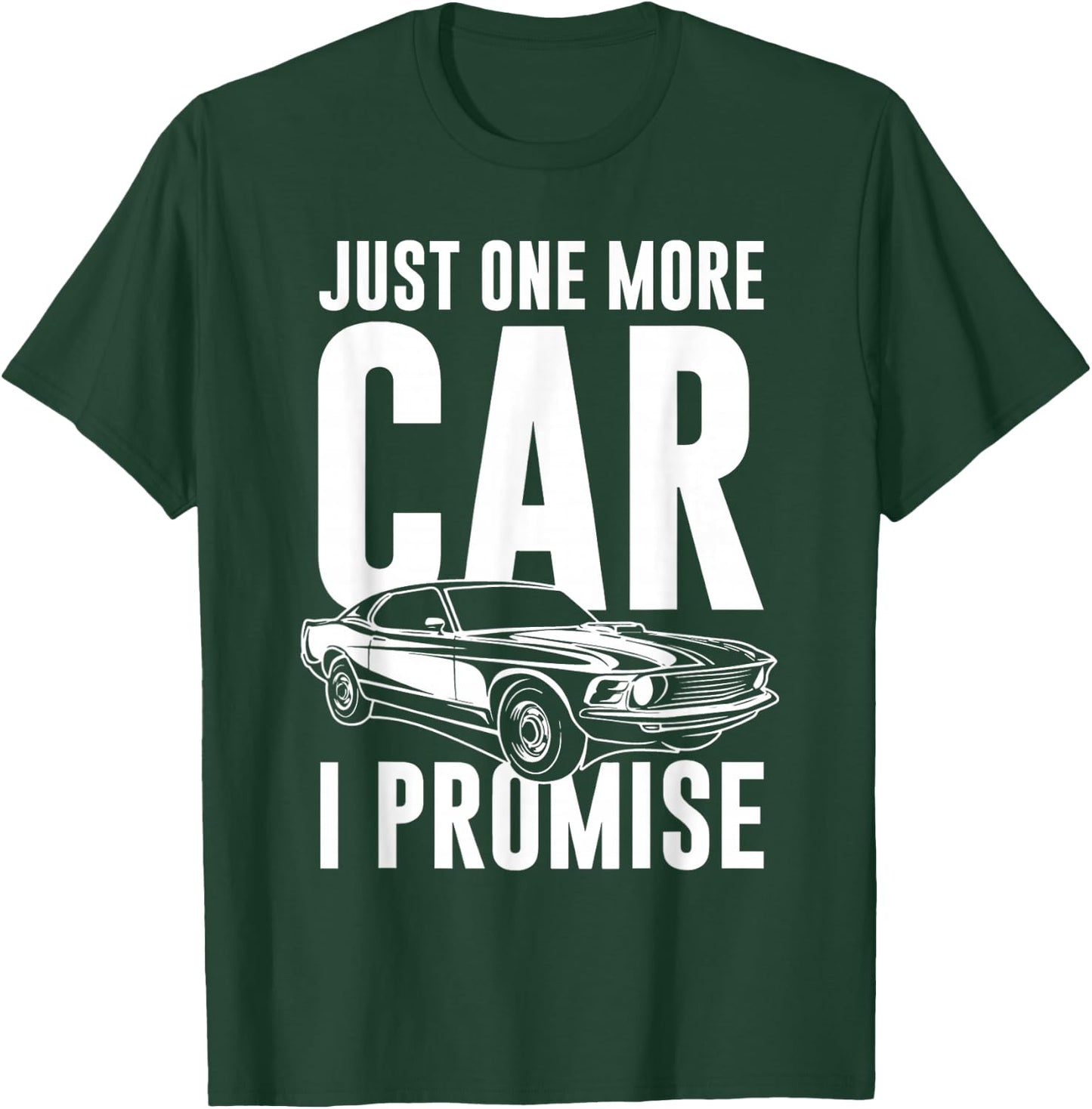 Just One More Car I Promise | Car Guy Shirt T-Shirt - T-Shirt | Forest