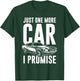 Just One More Car I Promise | Car Guy Shirt T-Shirt - T-Shirt | Forest