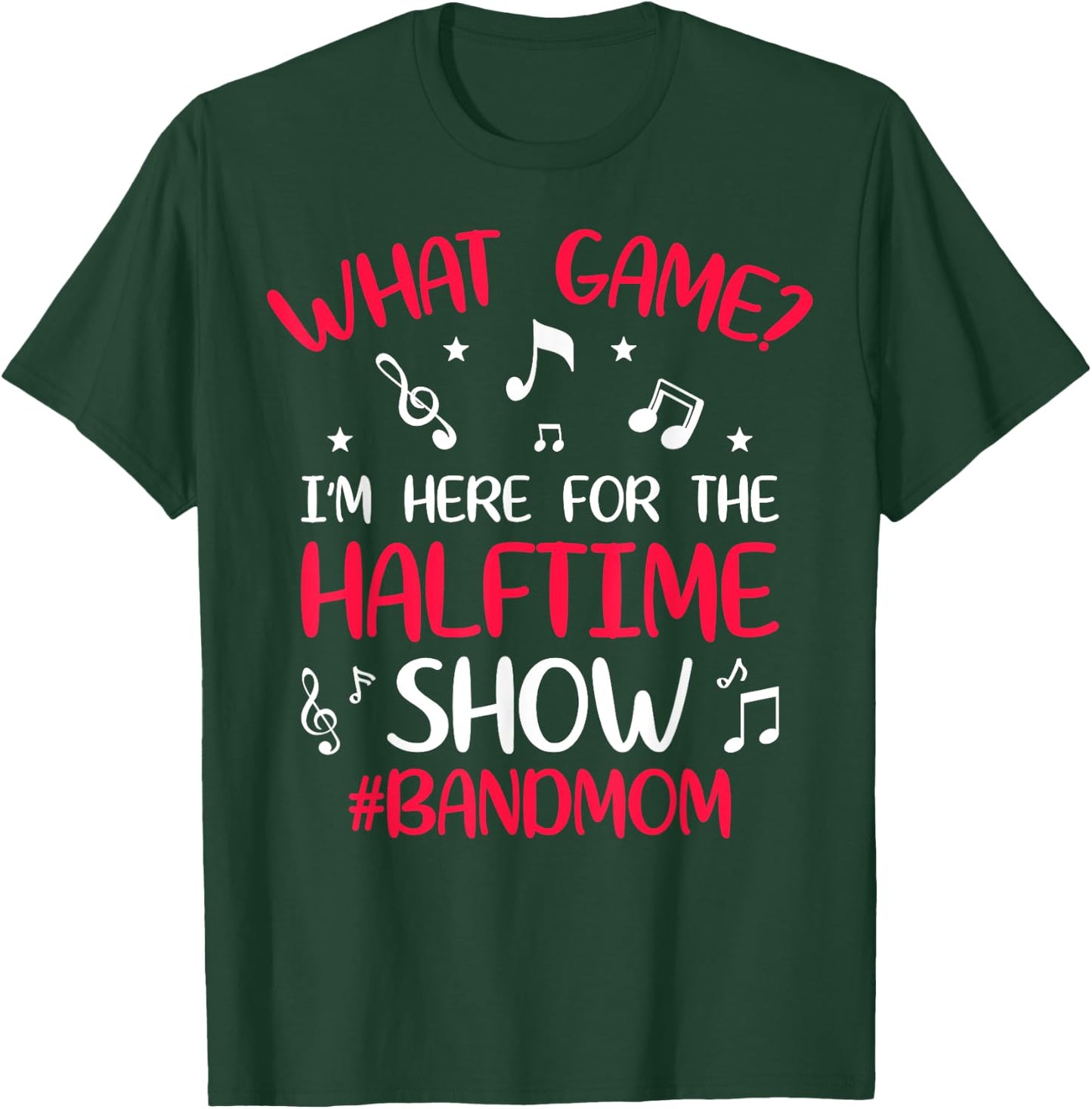 What Game? I'm Here for the Halftime Show Band Mom Novelty T-Shirt - T-Shirt | Forest