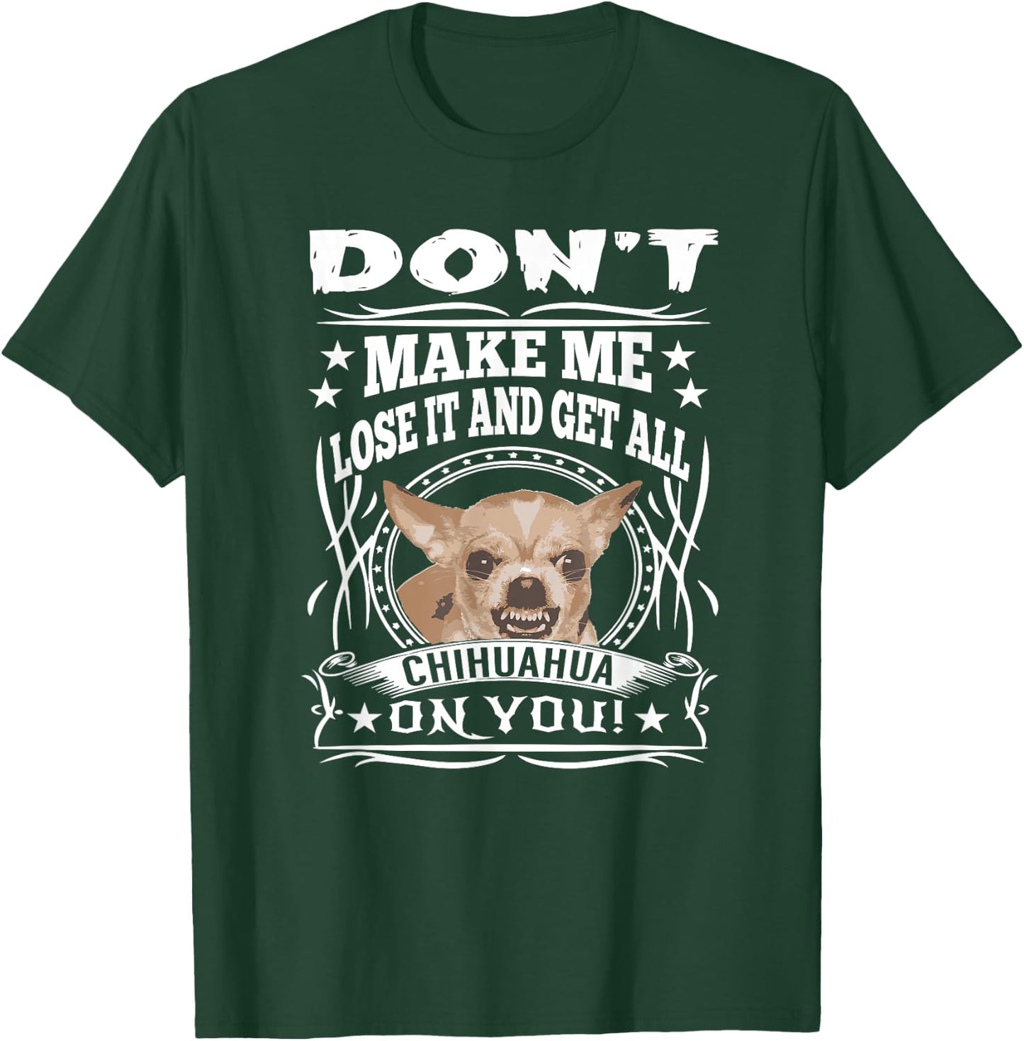 Don't Make me Lose it and Get all Chihuahua on You T-Shirt - T-Shirt | Forest