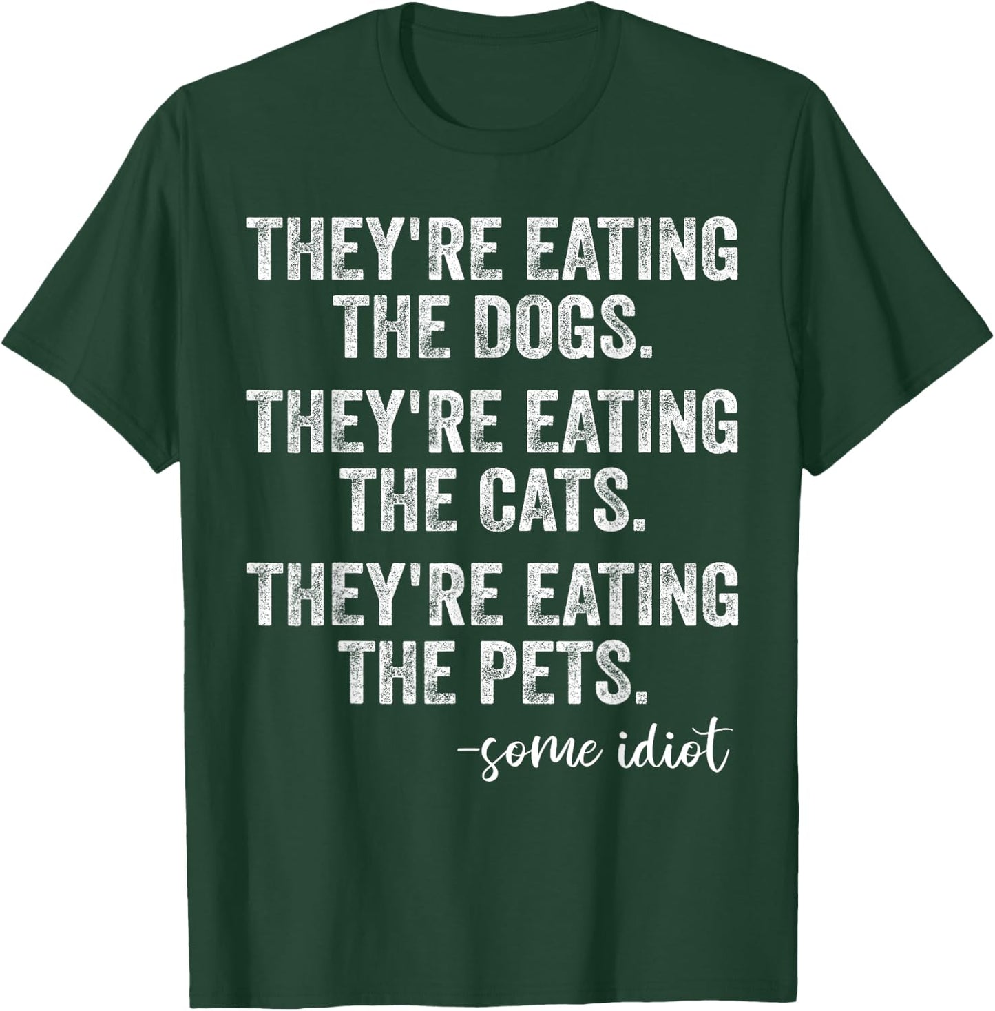 They're Eating The Dogs The Cats The Pets Funny Trump Quote T-Shirt - T-Shirt | Forest