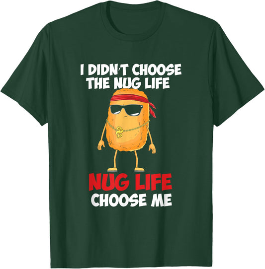 Funny Chicken Nugget "Nug Life" T-Shirt - T-Shirt | Forest