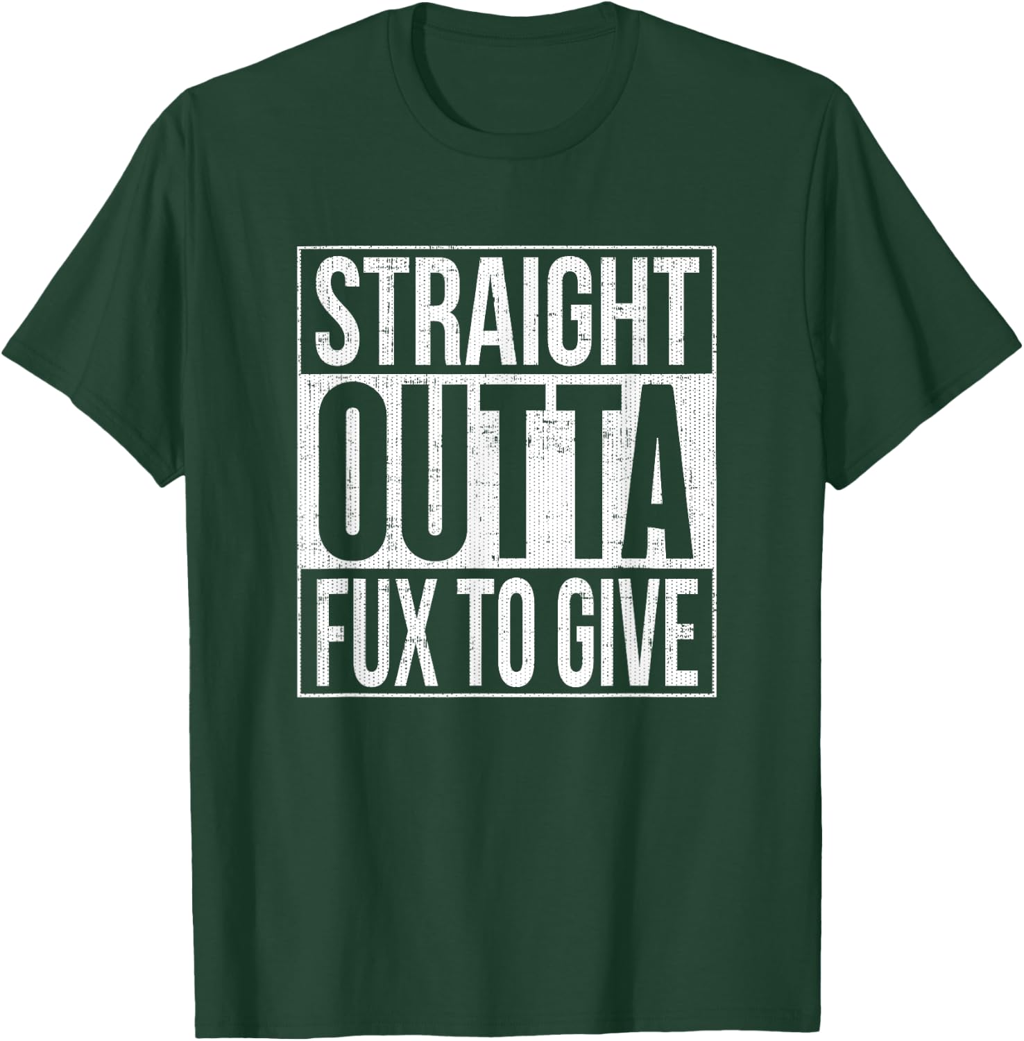 Straight Outta Fux To Give Fucks To Give T-Shirt - T-Shirt | Forest