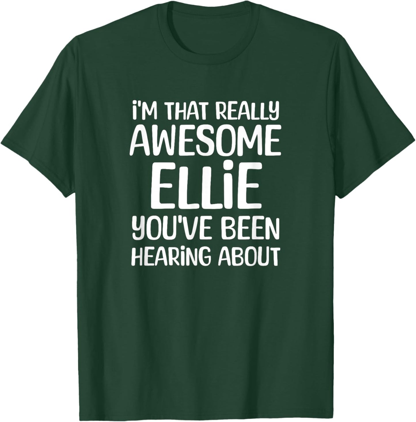 I'm That Really Awesome Ellie Been Hearing About T-Shirt - T-Shirt | Forest