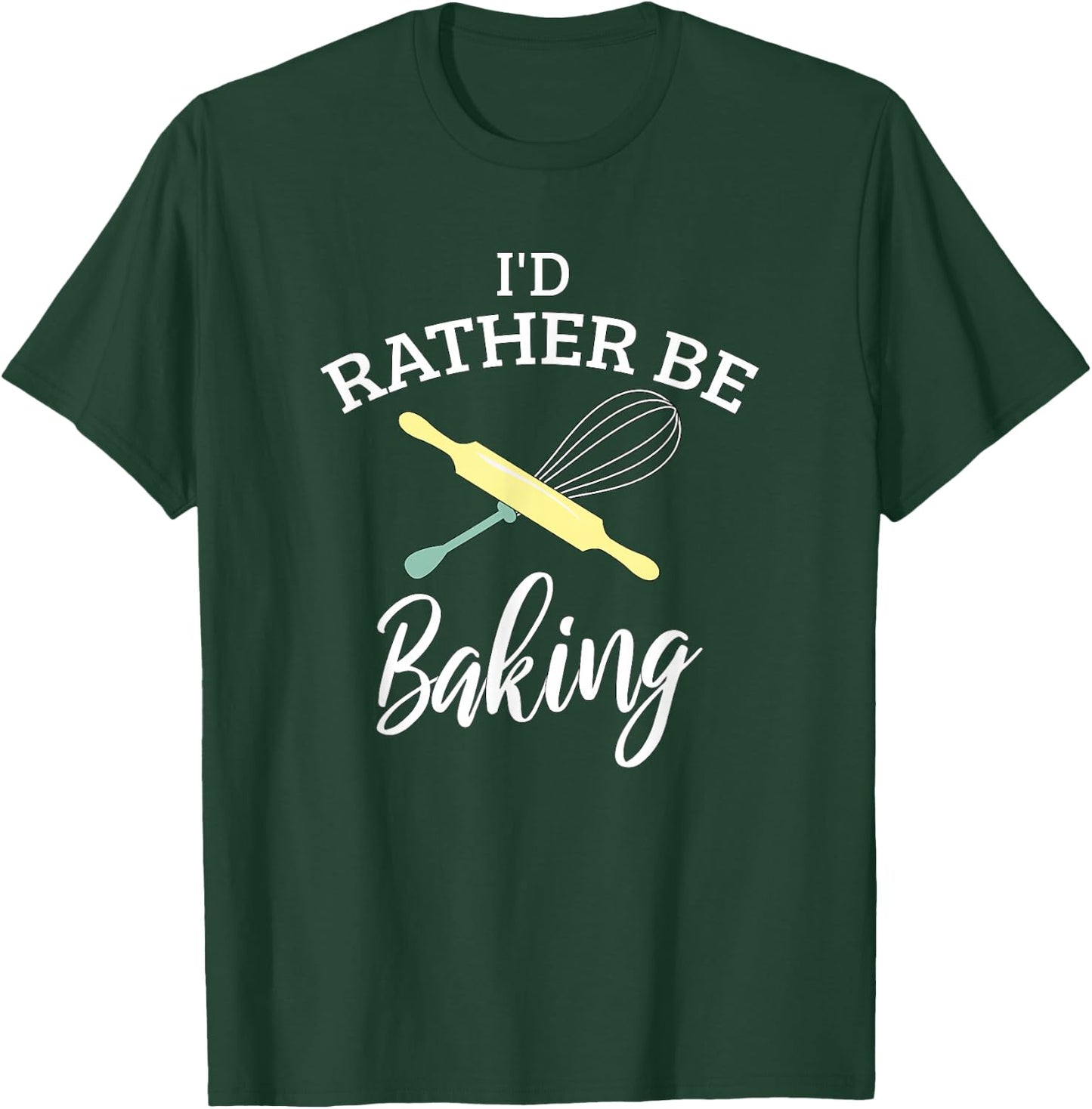 Funny I'd Rather Be Baking Holiday Baking Baker Chef Gift T-Shirt - T-Shirt | Forest
