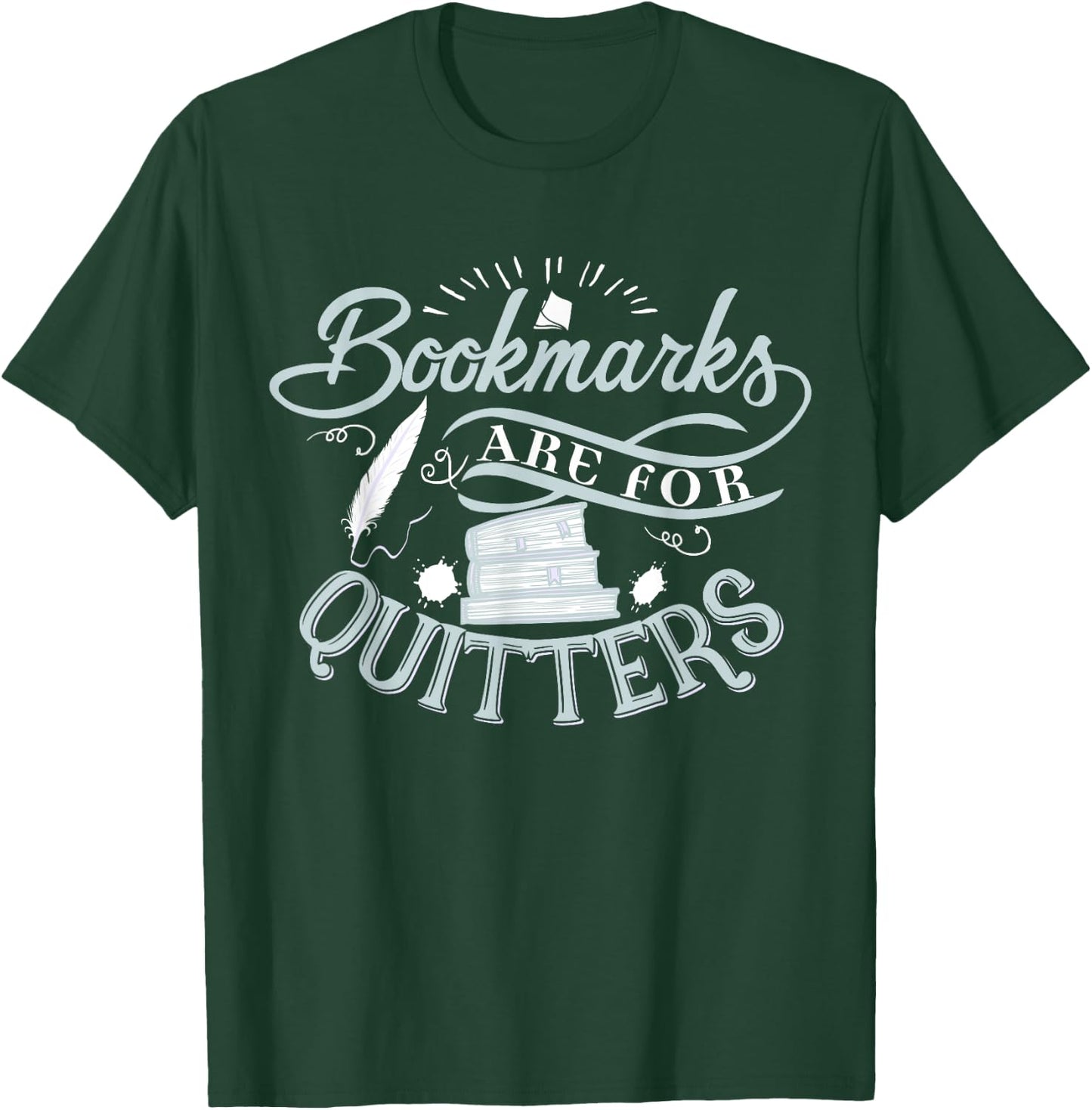 Bookmarks Are For Quitters Shirt for Reading Students Lovers T-Shirt - T-Shirt | Forest