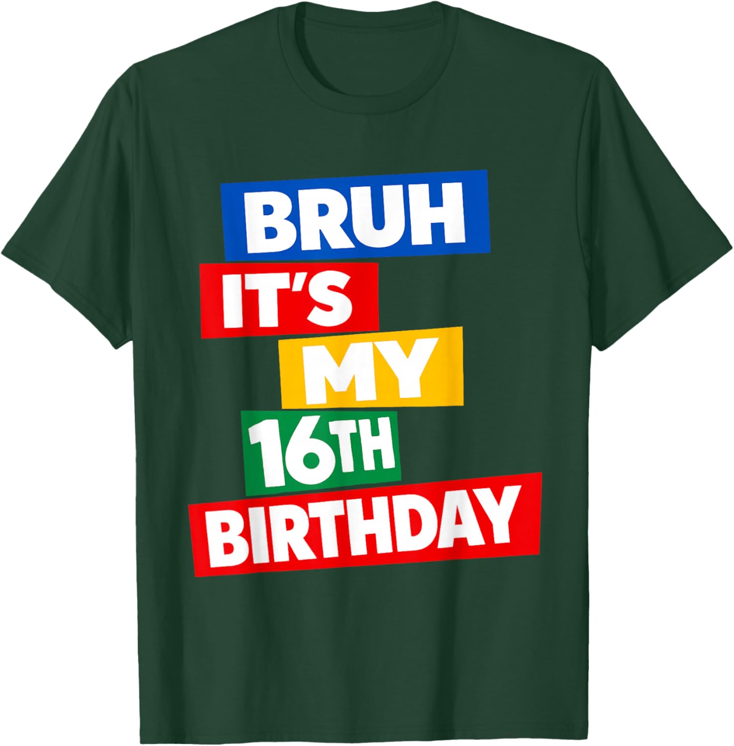 Bruh It's My 16th Birthday 16 Years Old Sixteenth Funny T-Shirt - T-Shirt | Forest