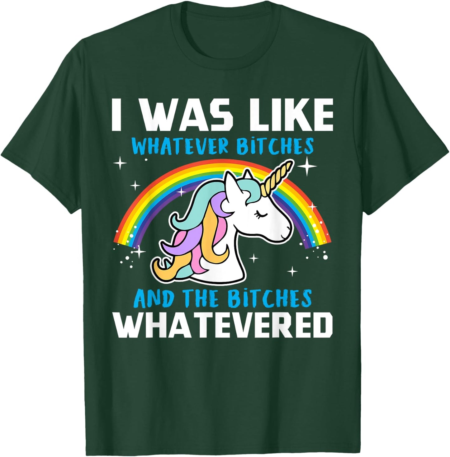 I Was Like Whatever Bitches And The Bitches Whatevered T-Shirt - T-Shirt | Forest