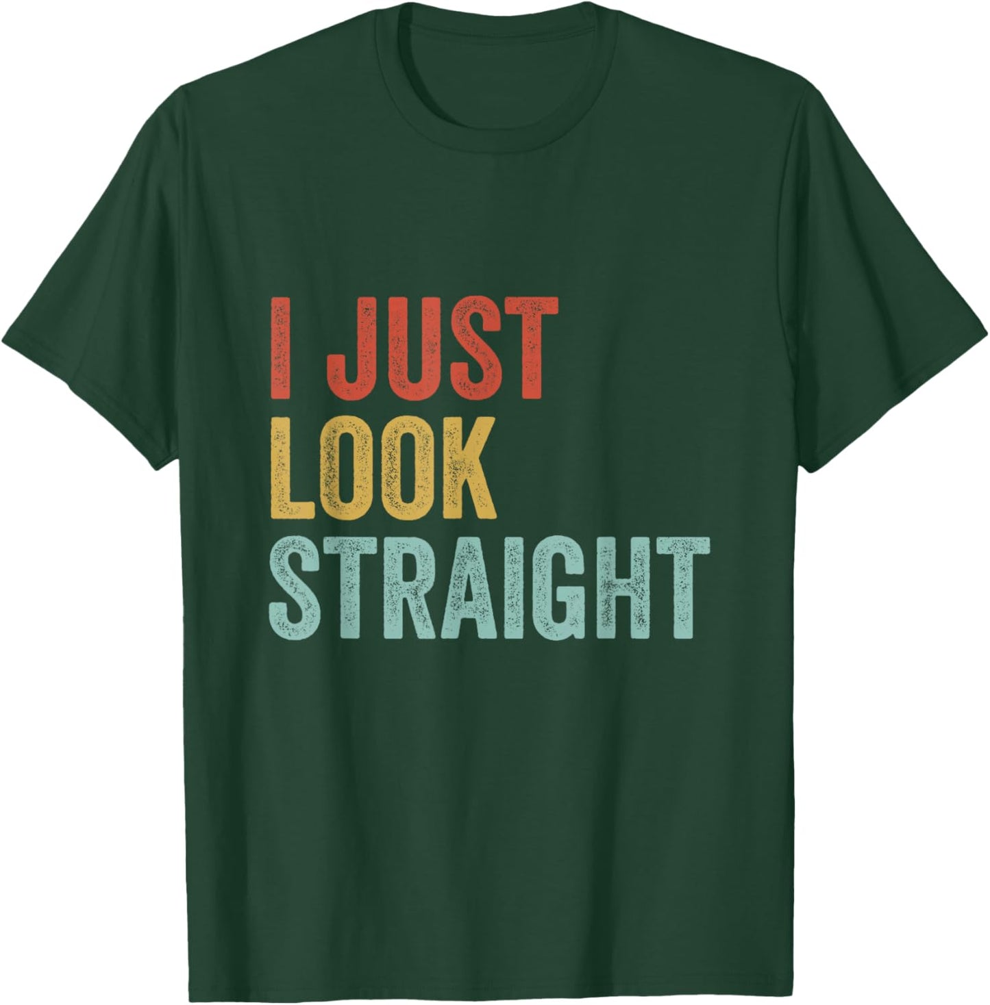 LGBTQ Gay Pride Lesbian Queer I Just Look Straight T-Shirt - T-Shirt | Forest
