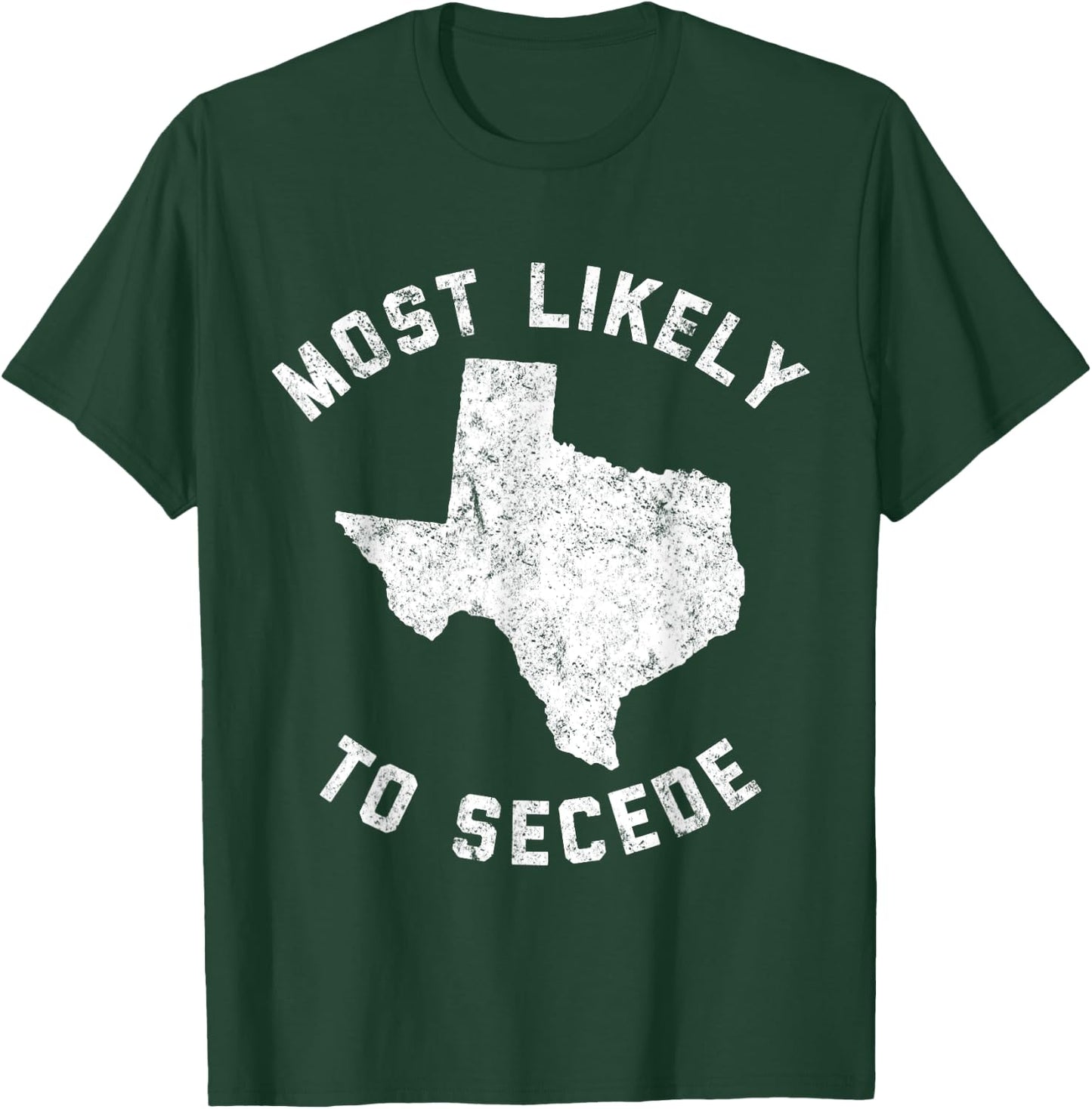 Texas Most Likely To Secede Funny TX Shirt T-Shirt - T-Shirt | Forest