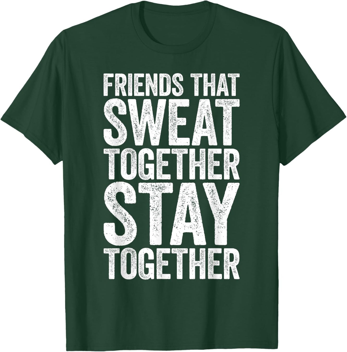 Friends That Sweat Together Stay Together Shirt Gym T-Shirt - T-Shirt | Forest