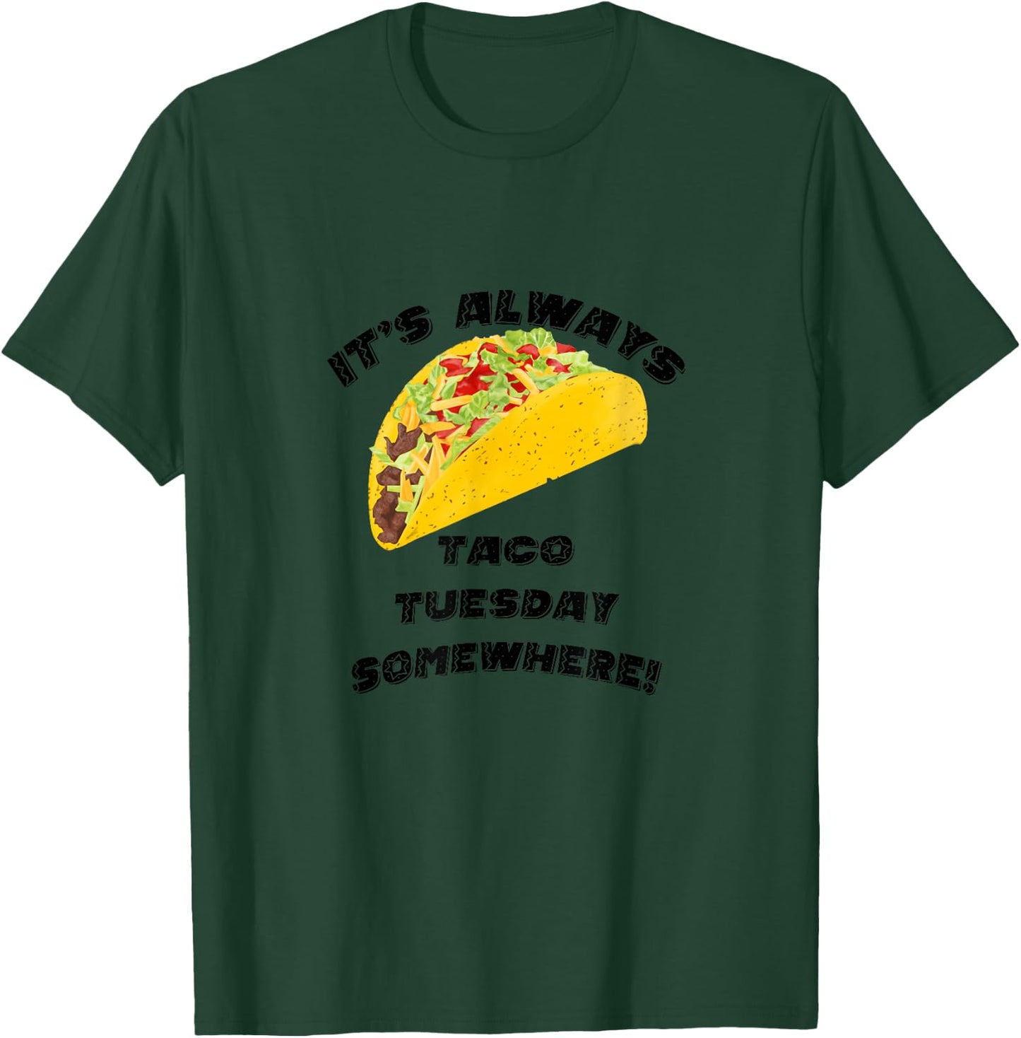 It's Always Taco Tuesday Somewhere T-Shirt - T-Shirt | Forest