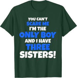 You Can't Scare Me I Have Three Sisters Only Brother Gift T-Shirt - T-Shirt | Forest