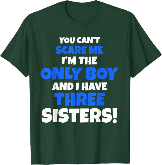 You Can't Scare Me I Have Three Sisters Only Brother Gift T-Shirt - T-Shirt | Forest
