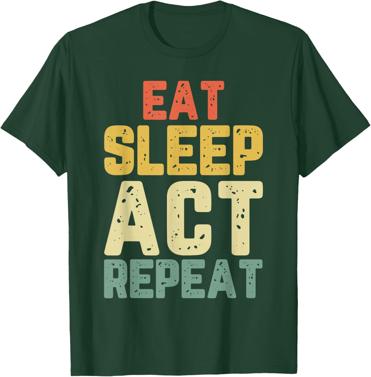 Eat Sleep Act Repeat Actor Actress Acting Funny Vintage T-Shirt - T-Shirt | Forest