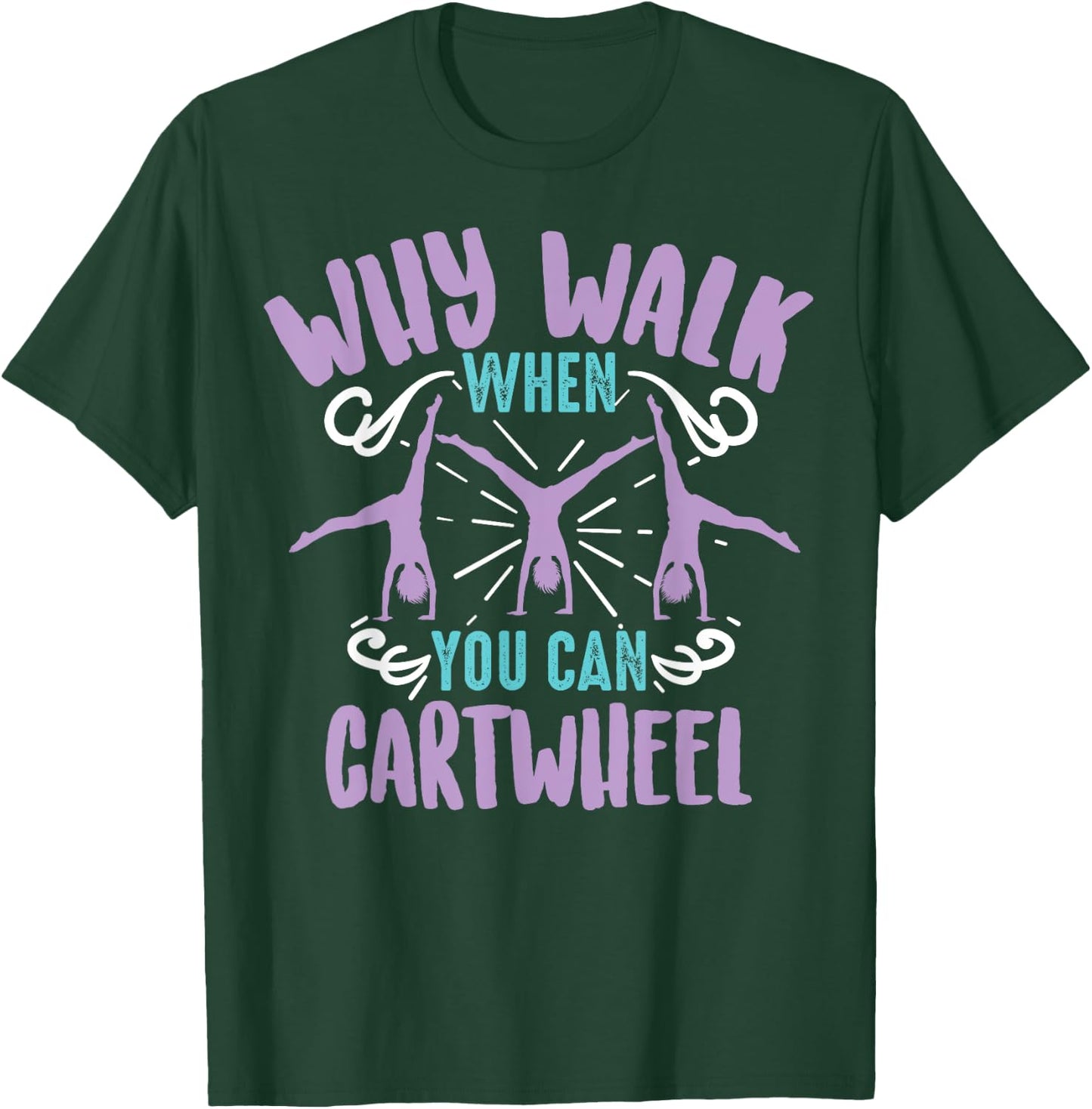 Why Walk When You Can Cartwheel | Tumbling Funny Girl Gift T-Shirt - T-Shirt | Forest