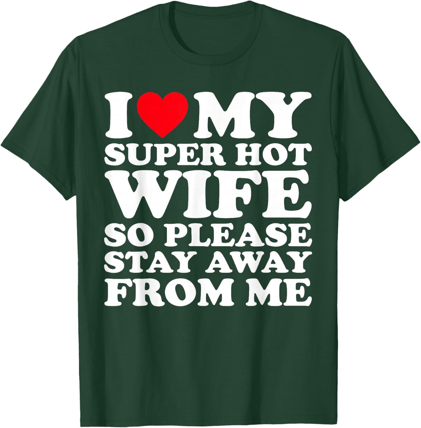 I Love My Super Hot Wife So Please Stay Away From Me T-Shirt - T-Shirt | Forest