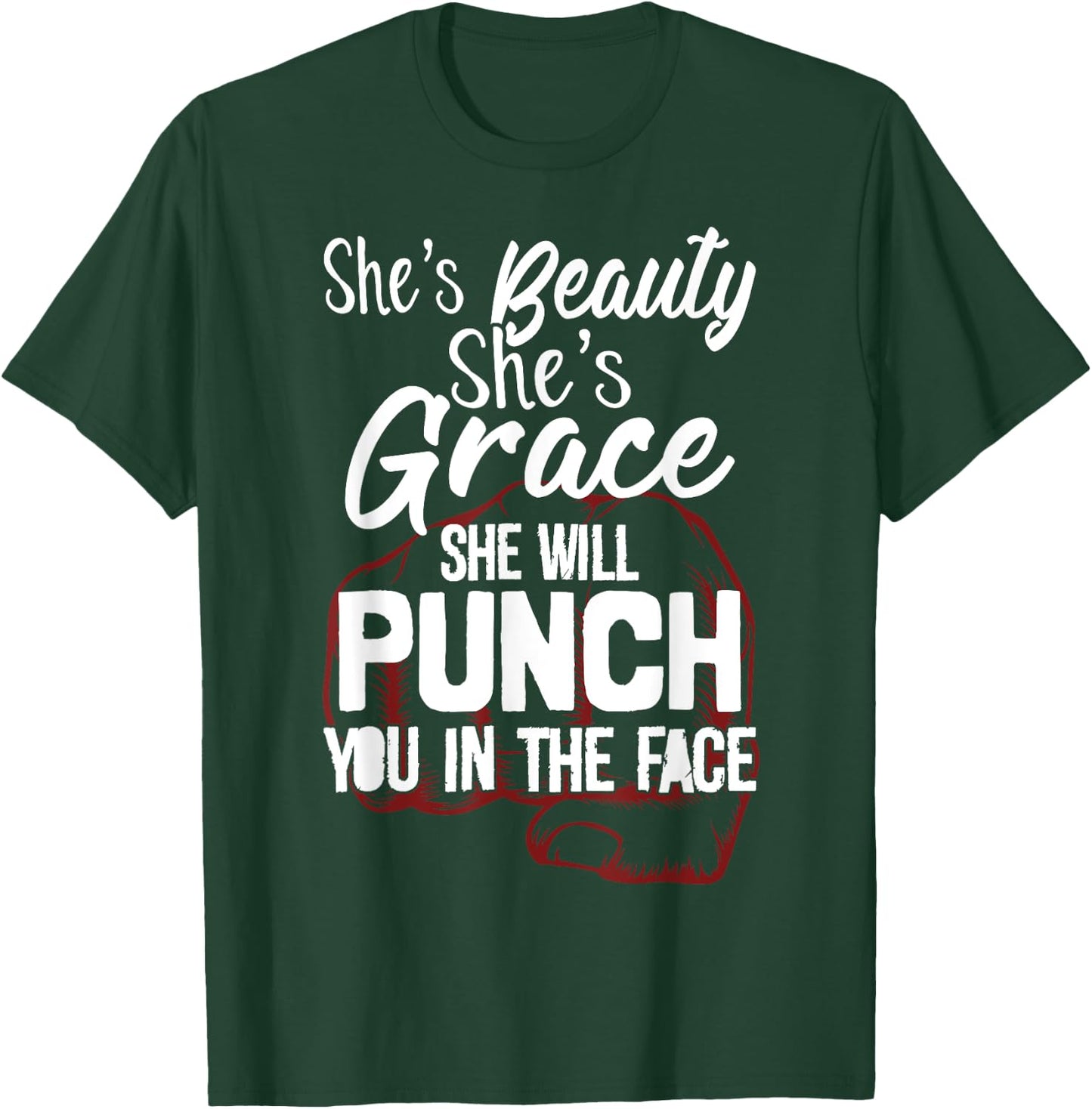 She's Beauty She's Grace She'll Punch You In The Face T-Shirt - T-Shirt | Forest