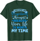 Because Your Life Is Worth My Time Occupational Therapy T-Shirt - T-Shirt | Forest