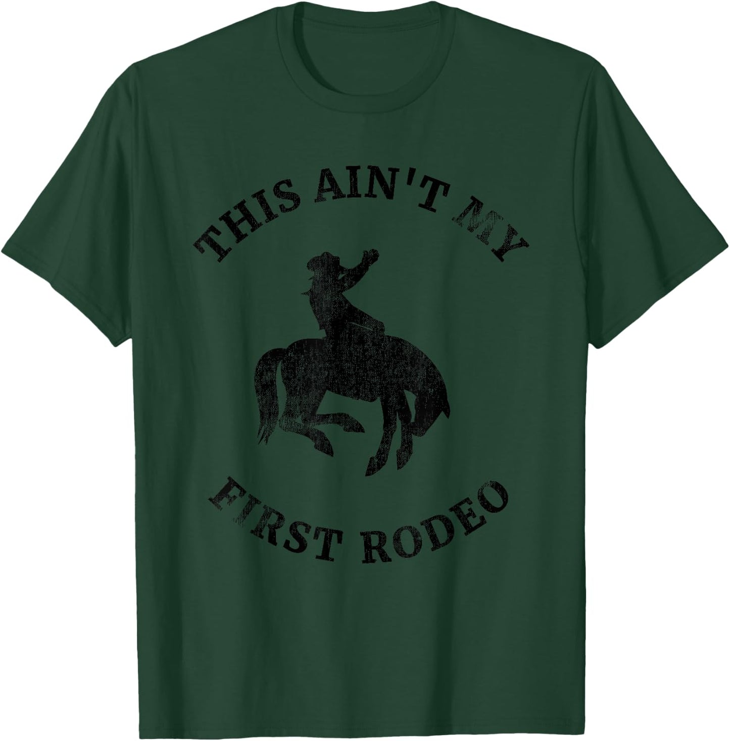 This Ain't My First Rodeo Bronc Horse Riding Cowboy Cowgirl T-Shirt - T-Shirt | Forest